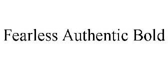 FEARLESS AUTHENTIC BOLD
