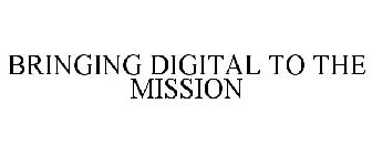 BRINGING DIGITAL TO THE MISSION