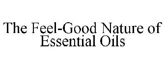 THE FEEL-GOOD NATURE OF ESSENTIAL OILS