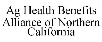 AG HEALTH BENEFITS ALLIANCE OF NORTHERN CALIFORNIA