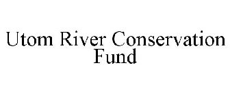 UTOM RIVER CONSERVATION FUND