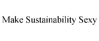 MAKE SUSTAINABILITY SEXY