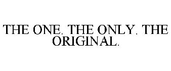 THE ONE. THE ONLY. THE ORIGINAL.