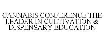 CANNABIS CONFERENCE THE LEADER IN CULTIVATION & DISPENSARY EDUCATION