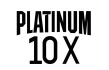 PLATINUM 10X