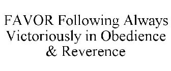 FAVOR FOLLOWING ALWAYS VICTORIOUSLY IN OBEDIENCE & REVERENCE