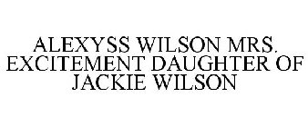ALEXYSS WILSON MRS. EXCITEMENT DAUGHTER OF JACKIE WILSON