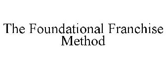 THE FOUNDATIONAL FRANCHISE METHOD