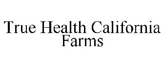 TRUE HEALTH CALIFORNIA FARMS