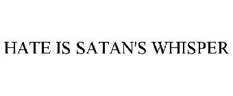 HATE IS SATAN'S WHISPER