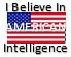 I BELEIVE IN AMERICAN INTELLIGENCE