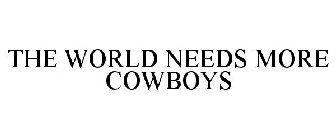 THE WORLD NEEDS MORE COWBOYS