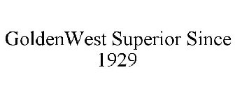 GOLDENWEST SUPERIOR SINCE 1929