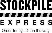 STOCKPILE EXPRESS ORDER TODAY. IT'S ON THE WAY.