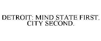 DETROIT: MIND STATE FIRST. CITY SECOND.