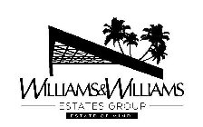 WILLIAMS & WILLIAMS ESTATES GROUP ESTATE OF MIND