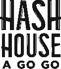 HASH HOUSE A GO GO