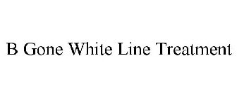B GONE WHITE LINE TREATMENT
