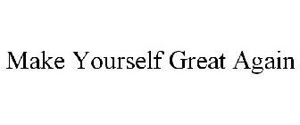 MAKE YOURSELF GREAT AGAIN