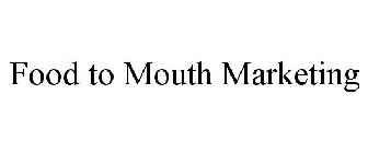 FOOD TO MOUTH MARKETING