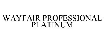 WAYFAIR PROFESSIONAL PLATINUM