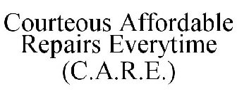 C.A.R.E.: COURTEOUS AFFORDABLE REPAIRS EVERYTIME