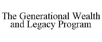 THE GENERATIONAL WEALTH AND LEGACY PROGRAM