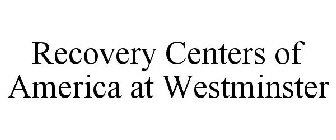 RECOVERY CENTERS OF AMERICA AT WESTMINSTER