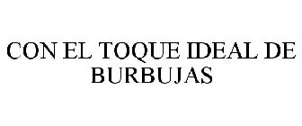 CON EL TOQUE IDEAL DE BURBUJAS