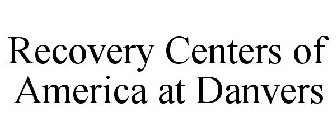 RECOVERY CENTERS OF AMERICA AT DANVERS