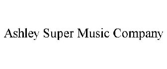 ASHLEY SUPER MUSIC COMPANY