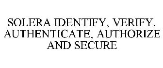 SOLERA IDENTIFY, VERIFY, AUTHENTICATE, AUTHORIZE AND SECURE