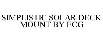 SIMPLISTIC SOLAR DECK MOUNT BY ECG