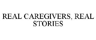 REAL CAREGIVERS, REAL STORIES