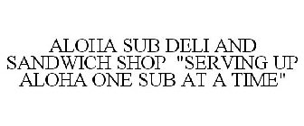 ALOHA SUB DELI AND SANDWICH SHOP 