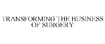 TRANSFORMING THE BUSINESS OF SURGERY