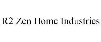 R2 ZEN HOME INDUSTRIES