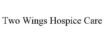 TWO WINGS HOSPICE CARE