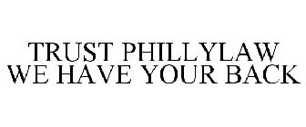 TRUST PHILLYLAW WE HAVE YOUR BACK