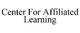 CENTER FOR AFFILIATED LEARNING