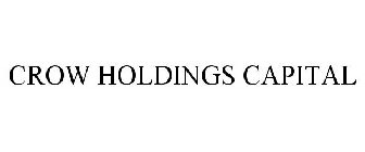 CROW HOLDINGS CAPITAL