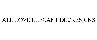 ALL LOVE ELEGANT DECRESIGNS