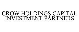CROW HOLDINGS CAPITAL INVESTMENT PARTNERS
