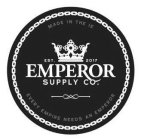 EMPEROR SUPPLY CO. EST. 2017 MADE IN THE IE EVERY EMPIRE NEEDS AN EMPEROR