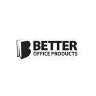BETTER OFFICE PRODUCTS