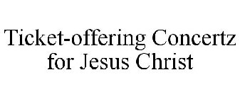 TICKET-OFFERING CONCERTZ FOR JESUS CHRIST