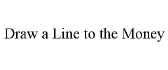 DRAW A LINE TO THE MONEY