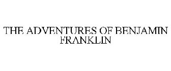 THE ADVENTURES OF BENJAMIN FRANKLIN