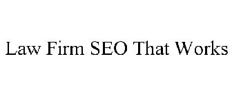 LAW FIRM SEO THAT WORKS