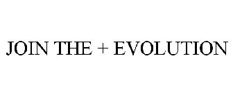 JOIN THE + EVOLUTION